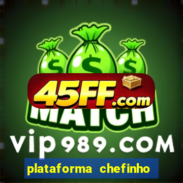 plataforma chefinho 777 bet